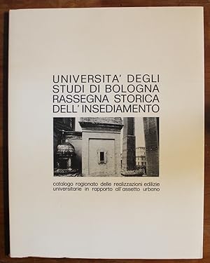 Universita' degli Studi di Bologna. Rassegna storica dell'insediamento