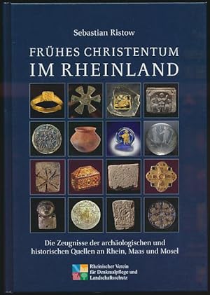 Frühes Christentum im Rheinland. Die Zeugnisse der archäologischen und historischen Quellen an Rh...