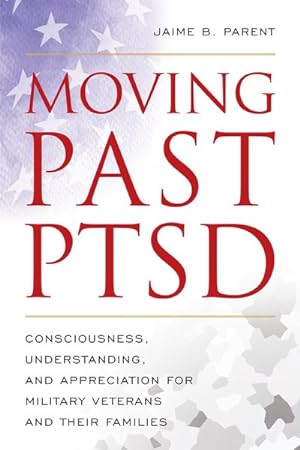 Bild des Verkufers fr Moving Past PTSD : Consciousness, Understanding, and Appreciation for Military Veterans and Their Families zum Verkauf von GreatBookPrices