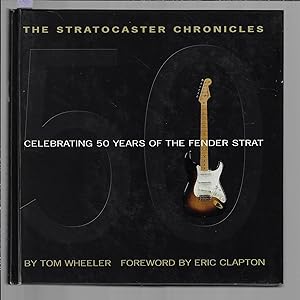 The Stratocaster Chronicles : Celebrating 50 Years of the Fender Strat