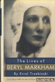 Bild des Verkufers fr The Lives of Beryl Markham. Out of Africa's Hidden Free Spirit and Denys Finch Hatton's Last Great Love zum Verkauf von Klondyke