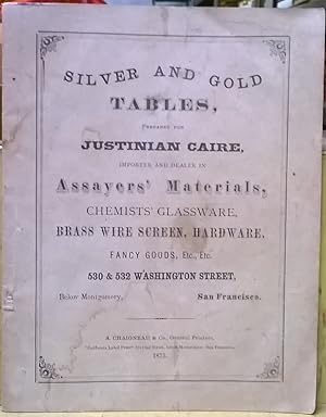 Silver and Gold Tables, Prepared for Justinian Caire, Importer and Dealer in Assayers' Materials,...