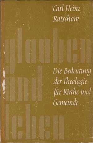 Imagen del vendedor de Die Bedeutung der Theologie fr Kirche und Gemeinde. Carl Heinz Ratschow / glauben und leben ; 3 a la venta por Schrmann und Kiewning GbR