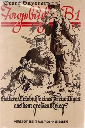 Tagebuch B1. Heitere Erlbenisse eines Freiwilligen aus dem großen Krieg.