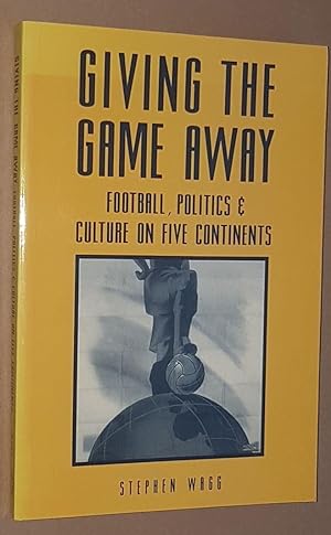 Giving the Game Away: football, politics & culture on five continents