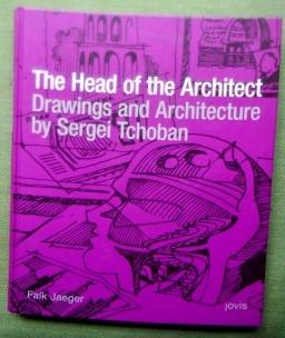 Bild des Verkufers fr The Head of the Architect. Drawings and Architecture by Sergei Tchoban. zum Verkauf von Versandantiquariat Sabine Varma