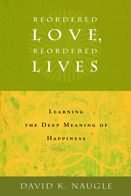 Seller image for Reordered Love, Reordered Lives: Learning the Deep Meaning of Happiness (Paperback or Softback) for sale by BargainBookStores