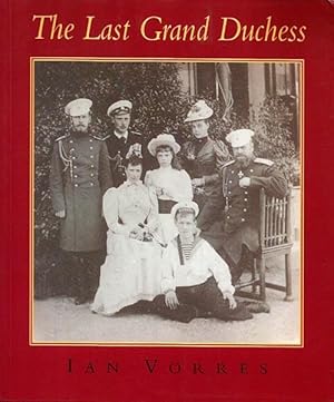 Image du vendeur pour The Last Grand Duchess: Her Imperial Highness Grand Duchess Olga Alexandrovna, 1 June 1882 - 24 November 1960 mis en vente par The Armadillo's Pillow