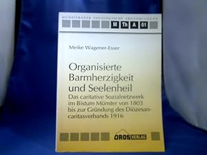 Bild des Verkufers fr Organisierte Barmherzigkeit und Seelnheil. Das caritative Sozialnetzwerk im Bistum Mnster von 1803 bis zur Grndung des Dizesancaritasverbandes 1916. Inaugural-Dissertation zur Erlangung der theologischen Doktorwrde bei der Katholisch-Theologischen Fakultt der Westflischen Wilhelms-Universitt Mnster in Westfalen. =(Mnsteraner Theologische Abhandlungen 61.) zum Verkauf von Antiquariat Michael Solder