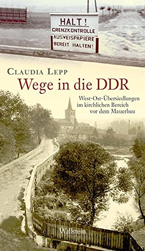 Wege in die DDR : West-Ost-Übersiedlungen im kirchlichen Bereich vor dem Mauerbau.