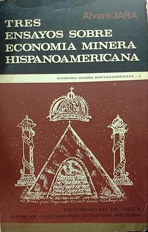 Tres ensayos sobre economía minera hispanoamericana. Economía minera hispanoamericana I