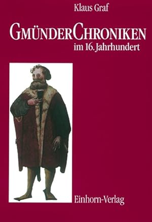 Immagine del venditore per Gmnder Chroniken im 16. Jahrhundert. Texte und Untersuchungen zur Geschichtsschreibung der Reichsstadt Schwbisch Gmnd. venduto da Antiquariat Bookfarm