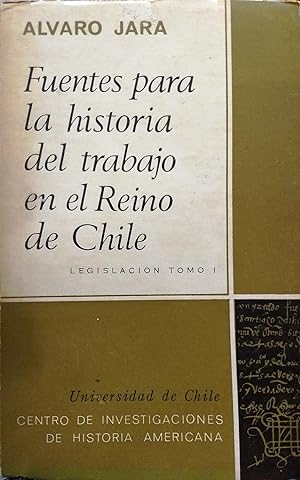 Fuentes para la historia del trabajo en el Reino de Chile. 3 Tomos. I.- Legislación. II.- Cuenta ...