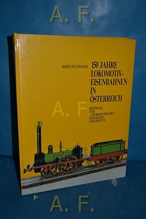 Bild des Verkufers fr 150 Jahre Lokomotiv-Eisenbahnen in sterreich : Beitrge zur sterreichischen Eisenbahngeschichte. zum Verkauf von Antiquarische Fundgrube e.U.