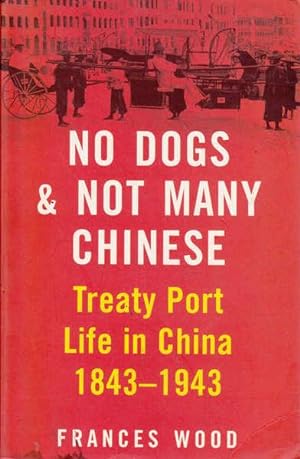 Seller image for No Dogs and Not Many Chinese: Treaty Port Life in China 1843-1943 for sale by Goulds Book Arcade, Sydney