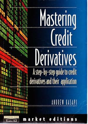 Immagine del venditore per Mastering Credit Derivatives: A Step-by-step Guide to Credit Derivatives and Their Application venduto da Goulds Book Arcade, Sydney