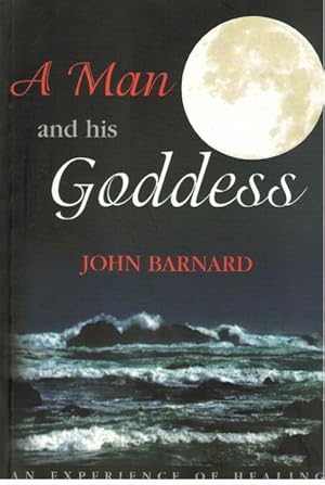 Seller image for A Man and His Goddess: An Experience of Healing for sale by Goulds Book Arcade, Sydney