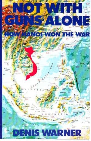 Seller image for Not with Guns Alone: How Hanoi Won the War for sale by Goulds Book Arcade, Sydney