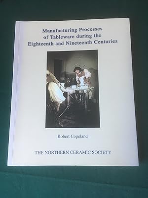 Immagine del venditore per Manufacturing Processes of Tableware during the Eighteenth and Nineteenth Centuries. With a handwritten presentation from the author at the top of the title page. venduto da T S Hill Books