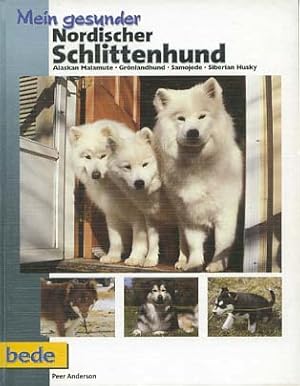 Immagine del venditore per Mein gesunder Nordischer Schlittenhund : Alaskan Malamute, Grnlandhund, Samojede, Siberian Husky. Peer Anderson. [Red. Mitarb.: Dominik Kieselbach] / Mein gesunder Hund ; 20 venduto da Versandantiquariat Ottomar Khler