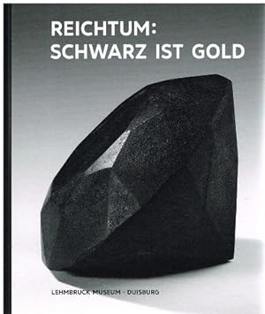 Seller image for Reichtum: Schwarz ist Gold. Ein Ausstellungsprojekt der Ruhr Kunst Museen zum Ende der Steinkohlenfrderung in Deutschland. for sale by Antiquariat Bernd Preler
