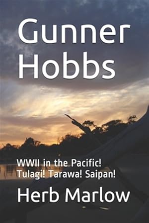 Imagen del vendedor de Gunner Hobbs: WWII in the Pacific! Tulagi! Tarawa! Saipan! a la venta por GreatBookPrices