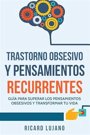 Seller image for Trastorno Obsesivo Y Pensamientos Recurrentes : Gua Para Superar Los Pensamientos Obsesivos Y Transformar Tu Vida -Language: spanish for sale by GreatBookPrices