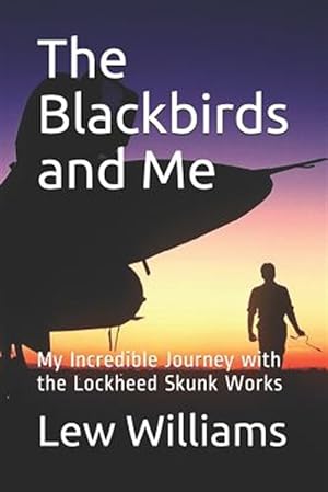 Immagine del venditore per The Blackbirds and Me: My Incredible Journey with the Lockheed Skunk Works venduto da GreatBookPrices