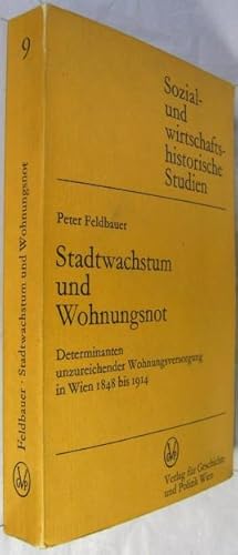 Bild des Verkufers fr Stadtwachstum und Wohnungsnot. Determinanten unzureichender Wohnungsversorgung in Wien 1848 bis 1914. zum Verkauf von Rotes Antiquariat