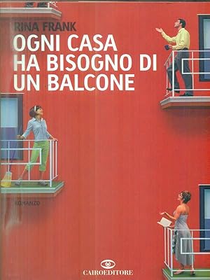 Seller image for Ogni casa ha bisogno di un balcone for sale by Librodifaccia