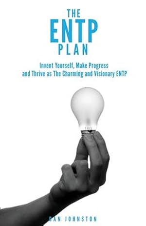 Bild des Verkufers fr The ENTP Plan: Invent yourself, Make Progress and Thrive as the Charming and visionary ENTP zum Verkauf von GreatBookPrices