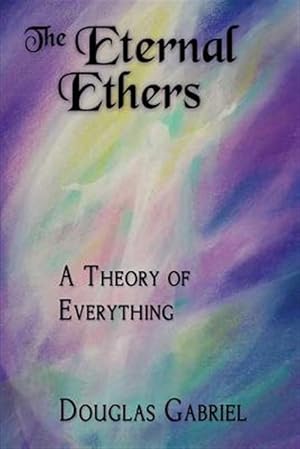Bild des Verkufers fr The Eternal Ethers: A Theory of Everything zum Verkauf von GreatBookPrices