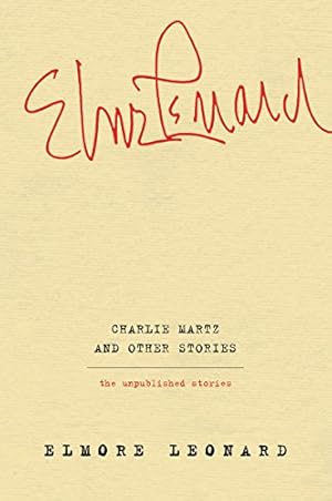 Image du vendeur pour Charlie Martz and Other Stories: The Unpublished Stories by Leonard, Elmore [Paperback ] mis en vente par booksXpress