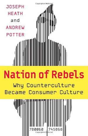 Seller image for Nation of Rebels: Why Counterculture Became Consumer Culture by Heath, Joseph, Potter, Andrew [Paperback ] for sale by booksXpress