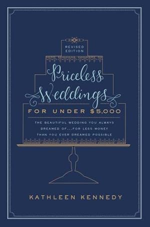 Seller image for Priceless Weddings for Under $5,000 (Revised Edition): Your Dream Wedding for Less Money Than You Ever Thought Possible by Kennedy, Kathleen [Paperback ] for sale by booksXpress