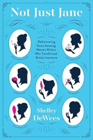 Seller image for Not Just Jane: Rediscovering Seven Amazing Women Writers Who Transformed British Literature by DeWees, Shelley [Paperback ] for sale by booksXpress