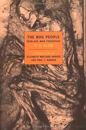 Image du vendeur pour The Bog People: Iron Age Man Preserved (New York Review Books Classics) by Glob, P.V., Elizabeth Wayland Barber, Paul Barber [Paperback ] mis en vente par booksXpress