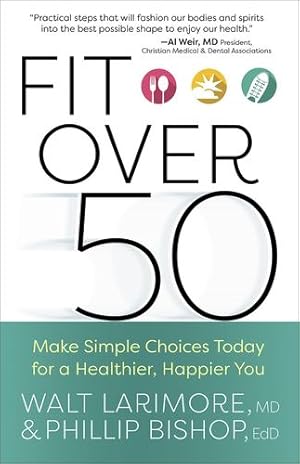 Seller image for Fit over 50: Make Simple Choices Today for a Healthier, Happier You by Larimore, Walt, Bishop, Phillip [Paperback ] for sale by booksXpress