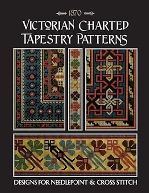 Imagen del vendedor de Victorian Charted Tapestry Patterns: Designs for Needlepoint & Cross Stitch a la venta por GreatBookPrices