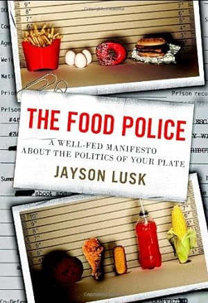 Seller image for The Food Police: A Well-Fed Manifesto About the Politics of Your Plate by Lusk, Jayson [Hardcover ] for sale by booksXpress
