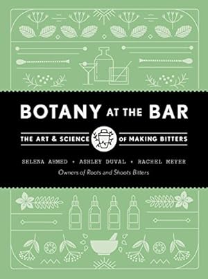 Immagine del venditore per Botany at the Bar: The Art and Science of Making Bitters by Ahmed, Selena, Duval, Ashley, Meyer, Rachel [Hardcover ] venduto da booksXpress