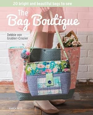 Seller image for The Bag Boutique: 20 Bright and Beautiful Bags To Sew by Von Grabler-Crozier, Debbie [Paperback ] for sale by booksXpress