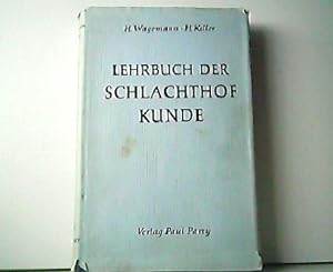 Lehrbuch der Schlachthofkunde. Aufgaben, Bau, Technik, Betriebs- und Verwaltungslehre der Schlach...