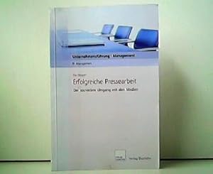 Erfolgreiche Pressearbeit - Der souveräne Umgang mit den Medien. Unternehmensführung / Management.