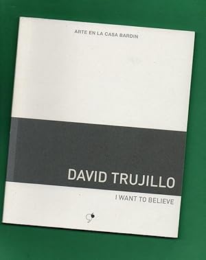 Bild des Verkufers fr DAVID TRUJILLO : I WANT TO BELIEVE. [Catlogo] zum Verkauf von Librera DANTE