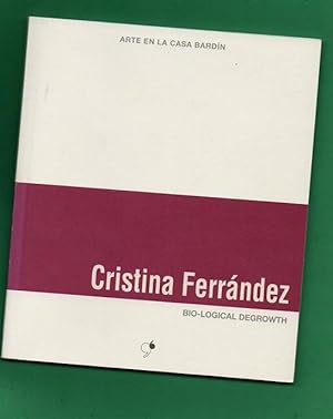 Seller image for CRISTINA FERRANDEZ : BIO-LOGICAL DEGROWTH. [Catlogo] for sale by Librera DANTE
