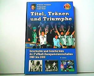 Seller image for Titel, Trnen und Triumphe - Geschichte und Geschichten der Fuball-Europameisterschaften 1960 bis 2008. for sale by Antiquariat Kirchheim