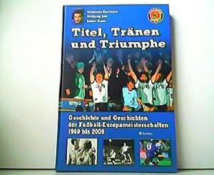 Bild des Verkufers fr Titel, Trnen und Triumphe - Geschichte und Geschichten der Fuball-Europameisterschaften 1960 bis 2008. zum Verkauf von Antiquariat Kirchheim