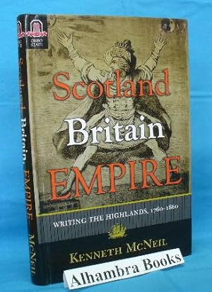 Imagen del vendedor de Scotland Britain Empire : Writing the Highlands, 1760 - 1860 a la venta por Alhambra Books