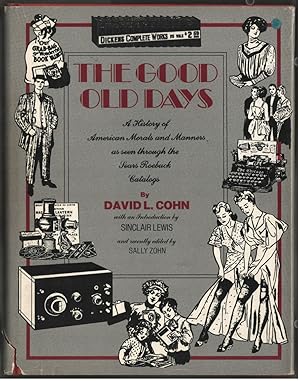 The Good Old Days : A History of American Morals and Manners as seen through the Sears Roebuck Ca...